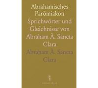 Abrahamisches Parömiakon: Sprichwörter und Gleichnisse von Abraham À. Sancta Clara