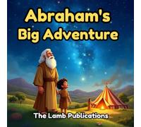 Abraham's Big Adventure: Following God's Plan with Faith, Trust, and Courage