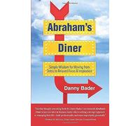 Abraham's Diner: Simple Wisdom For Moving From Stress To Relaxed Focus & Inspiration