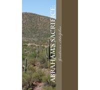 Abraham's Sacrifice:: Reveals how an Islamic hadith confirms Isaac as the sacrificial Lamb