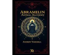 Abramelin Astral Alchemy
