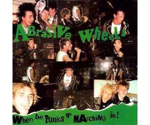 Abrasive Wheels - When the Punks Go Marchin