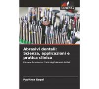 Abrasivi dentali: Scienza, applicazioni e pratica clinica: Forma e lucentezza: L'arte degli abrasivi dentali