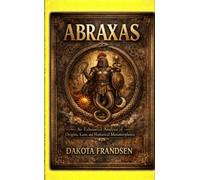 Abraxas An Exhaustive Analysis of Origins, Lore, and Historical Metamorphosis - Dakota Frandsen - Research Division Bonkers - ebook (ePub) - Livre