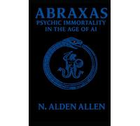 ABRAXAS: PSYCHIC IMMORTALITY IN THE AGE OF AI