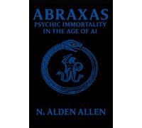 ABRAXAS: PSYCHIC IMMORTALITY IN THE AGE OF AI