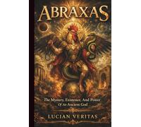 Abraxas: The Mystery, Existence, and Power of an Ancient God