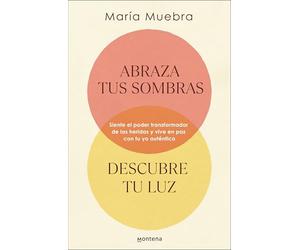 Abraza tus sombras, descubre tu luz / Embrace Your Shadows, Discover Your Ligh: Siente El Poder Transformador De Las Heridas Y Vive En Paz Con Tu Yo Auténtico