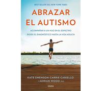 Abrazar el autismo Cómo acompañar a un hijo en el espectro desde el diagnóstico hasta la vida adulta - Adrian Wood - Urano - ebook (ePub) - Livre