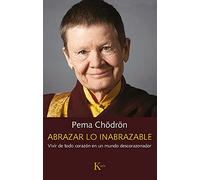 Abrazar lo Inabrazable: Vivir De Todo Corazón En Un Mundo Descorazonador
