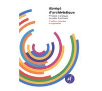Abrégé d'archivistique. Principes et pratiques du métier d'archiviste, 4e édition revue et augmentée