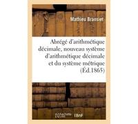 Abrégé d'arithmétique décimale, ou nouveau système d'arithmétique décimale et du système métrique - Mathieu Bransiet - Hachette Bnf - broché - Livre