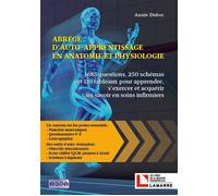 Abrégé D'auto-Apprentissage En Anatomie Et Physiologie - 1685 Questions, 250 Schémas Et 110 Tableaux Pour Apprendre, S'exercer Et Acquérir Un Savoir En Soins Infirmiers