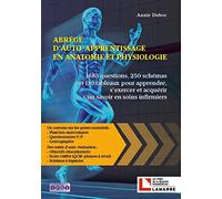 Abrégé D'auto-Apprentissage En Anatomie Et Physiologie - 1685 Questions, 250 Schémas Et 110 Tableaux Pour Apprendre, S'exercer Et Acquérir Un Savoir En Soins Infirmiers