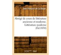 Abrégé de cours de littérature ancienne et moderne. Littérature moderne - Jean-François de La Harpe - Hachette Bnf - broché - Livre