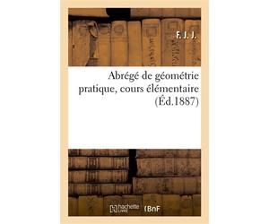 Abrégé de géométrie pratique, cours élémentaire - F. J. J. - Hachette Bnf - broché - Livre