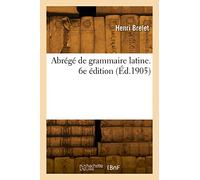 Abrégé de grammaire latine. 6e édition