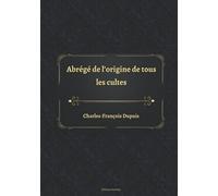 Abrégé de l’origine de tous les cultes