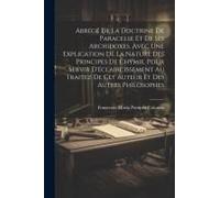Abrégé De La Doctrine De Paracelse Et De Ses Archidoxes. Avec Une Explication De La Nature Des Principes De Chymie. Pour Servir D'éclaircissement Au T