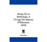 Abrege De La Mythologie, a L'usage Des Maisons D'education Moustalon (Auteur)