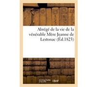 Abrégé de la vie de la vénérable Mère Jeanne de Lestonac Collectif (Auteur)