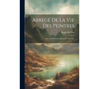 Abregé De La Vie Des Peintres: Avec Des Réflexions Sur Leurs Ouvrages