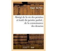 Abrégé de la vie des peintres et traité du peintre parfait de la connoissance des desseins - Roger De Piles - Hachette Bnf - broché - Livre