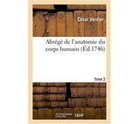 Abrégé de l'anatomie du corps humain. Tome 2 César Verdier (Auteur)