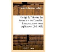 Abrégé de l'histoire des infortunes du Dauphin. Introduction et notes explicatives
