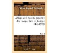 Abrégé de l'histoire générale des voyages faits en Europe. Tome 9 - Victor Delpuech de Comeiras - Hachette Bnf - broché - Livre