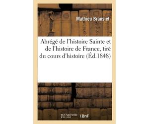 Abrégé de l'histoire Sainte et de l'histoire de France, tiré du cours d'histoire