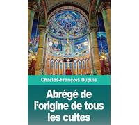 Abrégé De L'origine De Tous Les Cultes