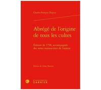 Abrégé De L'origine De Tous Les Cultes - Edition De 1798, Accompagnée Des Notes Manuscrites De L'auteur