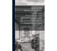 Abrégé De Prononciation Française Phonétique Et Orthoépie Avec Un Glossaire Des Mots Contenus Dans