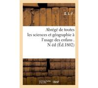 Abrégé de toutes les sciences et géographie à l'usage des enfans . N éd (Éd.1802) - Dlf - Hachette Bnf - broché - Livre