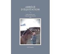 Abrégé d'équitation: Guide pratique pour l'éducation du cheval de selle 2ème édition