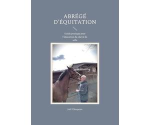 Abrégé d'équitation: Guide pratique pour l'éducation du cheval de selle 2ème édition