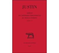 Abrégé des Histoires Philippiques de Trogue Pompée. Tome I : Livres I-X Justin (Auteur), Bernard Mineo (Edité par), Bernard Mineo (Commentaire), Giuseppe Zecchini (Notes)