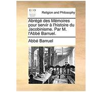 Abrégé Des Mémoires Pour Servir À L'histoire Du Jacobinisme. Par M. L'abbé Barruel. (French Edition)