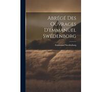 Abrégé Des Ouvrages D'emmanuel Swédenborg