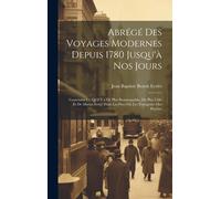 Abrégé Des Voyages Modernes Depuis 1780 Jusqu'à Nos Jours
