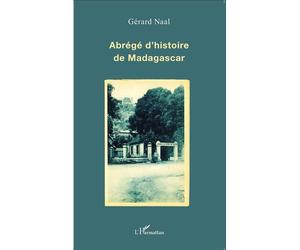 Abrégé d'histoire de Madagascar - Gérard Naal - L'harmattan - broché - Etude