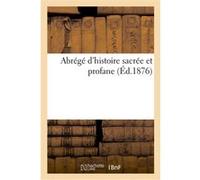 Abrégé d'histoire sacrée et profane Collectif (Auteur)