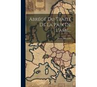 Abrégé Du Traité De La Paix De L'ame...