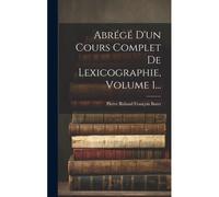 Abrégé D'un Cours Complet De Lexicographie, Volume 1...
