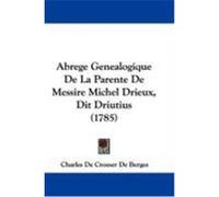 Abrege Genealogique De La Parente De Messire Michel Drieux, Dit Driutius