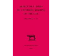 Abrégés Des Livres De L'histoire Romaine De Tite-Live - Tome 34, 1e Partie, "Periochae" Transmises Par Les Manuscrits (Periochae 1-69)