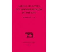 Abrégés Des Livres De L'histoire Romaine De Tite-Live - Tome 34, 1e Partie, "Periochae" Transmises Par Les Manuscrits (Periochae 1-69)