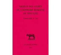 Abrégés des livres de l'Histoire romaine de Tite-Live. Tome XXXIV, 2e partie : "Periochae" transmises par les manuscrits (Periochae 70-142) et par le papyrus d'Oxyrhynchos Tite-Live (Auteur)