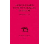 Abrégés Des Livres De L'histoire Romaine De Tite-Live - Tome 34, 1e Partie, "Periochae" Transmises Par Les Manuscrits (Periochae 1-69)